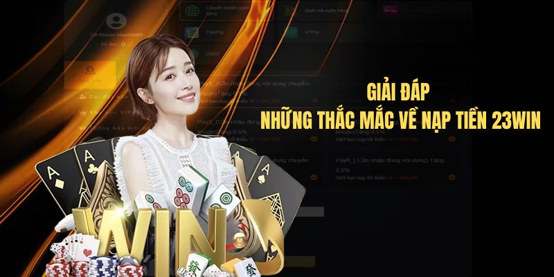 Giải đáp những thắc mắc về nạp tiền 23Win
