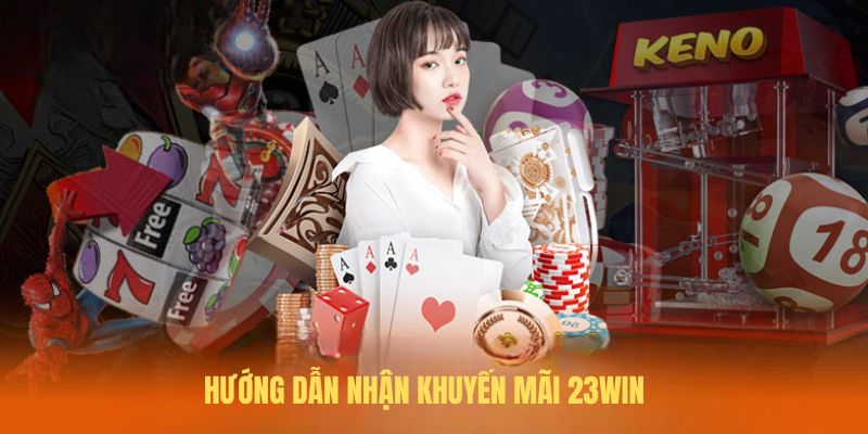 Hướng dẫn nhận khuyến mãi 23Win