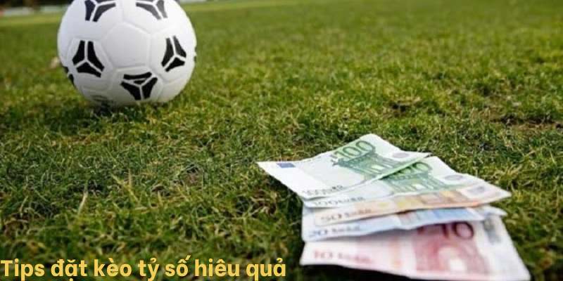Tips đặt kèo hiệu quả