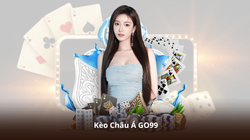 Kèo Châu Á GO99 – Thị Trường Cá Cược Được Yêu Thích Nhất